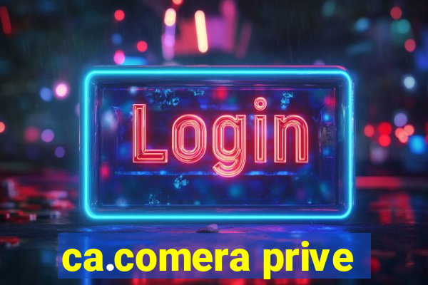 ca.comera prive
